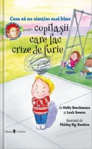 Cum sa ne simtim mai bine. Pentru copilasii care fac crize de furie de Leah Bowen
