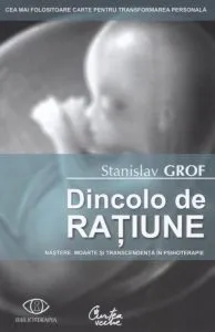Dincolo de ratiune. Nastere, moarte si transcendenta in psihoterapie de Stanislav Grof
