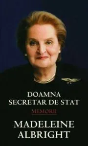 Doamna secretar de stat. Madeleine Albright. Memorii de Madeleine Albright