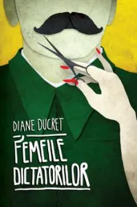 Femeile dictatorilor. Vol. 1 de Diane Ducret