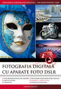 Fotografia digitala cu aparate foto DSLR. Editia 2013