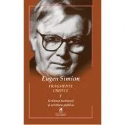 Fragmente critice. Volumul 1. Scriitura taciturna si scriitura publica de Eugen Simion