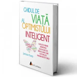 Ghidul de viata al optimistului inteligent de Juriaan Kamp