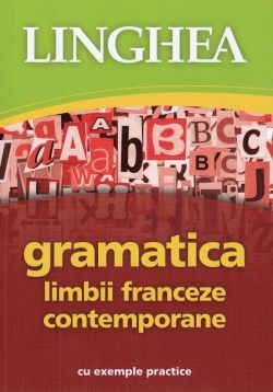 Gramatica limbii franceze contemporane cu exemple practice