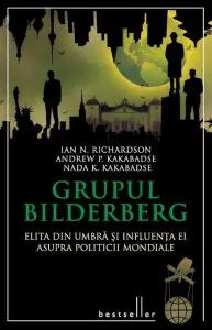 Grupul Bilderberg. Elita din umbra si influenta ei asupra politicii mondiale de Ian N. Richardson