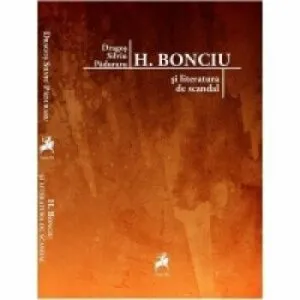 H. Bonciu si literatura de scandal. de Dragos Silviu Paduraru