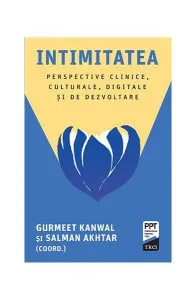 Intimitatea. Perspective clinice, culturale, digitale și de dezvoltare de Salman Akhtar