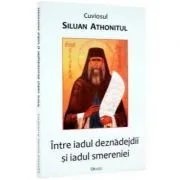 Intre iadul deznadejdii si iadul smereniei de Siluan Athonitul