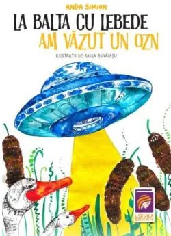 La balta cu lebede am vazut un OZN de Anda Simion