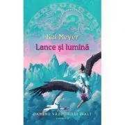 Lance si lumina. Oamenii vazduhului inalt de Kai Meyer