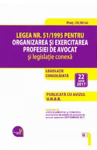 Legea nr.51 din 1995 pentru organizarea si exercitarea profesiei de avocat act. 22 iunie 2017