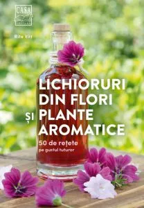 Lichioruri din flori si plante aromatice de Rita Vitt