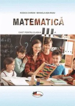 Matematica. Caietul elevului pentru clasa a III-a de Rodica Chiran