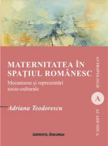Maternitatea in spatiul romanesc de Adriana Teodorescu