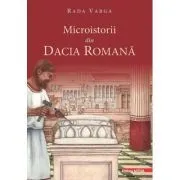Microistorii din Dacia romana de Rada Varga