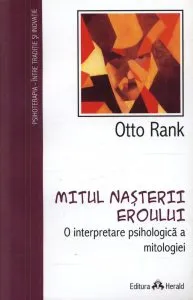 Mitul nasterii eroului. O interpretare psihologica a mitologiei de Rank Otto