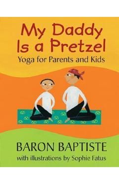 My Daddy Is a Pretzel: Yoga for Parents and Kids