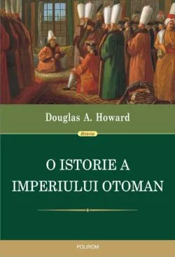 O istorie a Imperiului Otoman de Douglas A. Howard