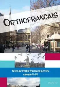 Orthofrancais. Teste de limba franceza pentru clasele V-VI