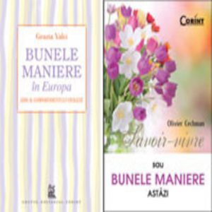 Pachet: Bunele maniere in Europa - Savoir-vivre sau bunele maniere astazi
