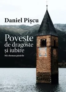 Poveste de dragoste si iubire. Ma chemau pasarile de Daniel Piscu
