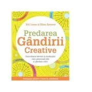 Predarea gandirii creative. Dezvoltarea elevilor si studentilor care genereaza idei si gandesc critic de Bill Lucas