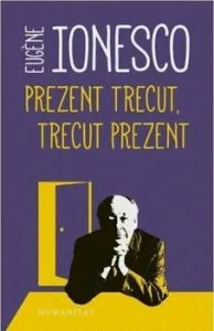 Prezent trecut,Trecut prezent de Eugene Ionesco