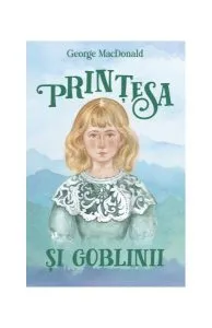 Prințesa și goblinii. Ediția a doua de George MacDonald