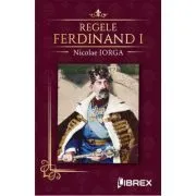 Regele Ferdinand I de Nicolae Iorga
