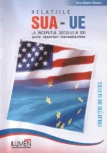 Relatiile SUA-UE la inceputul secolului XXI. Noile raporturi transatlantice de Ana Maria Stoian