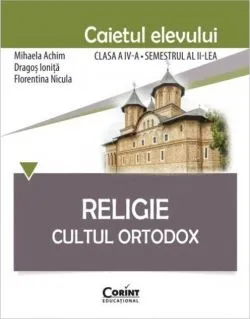 Religie. Cultul Ortodox. Caietul elevului Clasa a IV-a, Semestrul al II-lea de Dragos Ionita