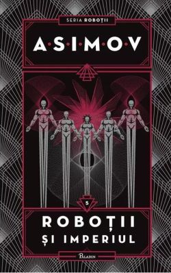 Roboții și Imperiul. Seria Roboții (Vol. 5)