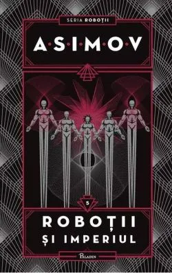 Roboții și Imperiul. Seria Roboții (Vol. 5)