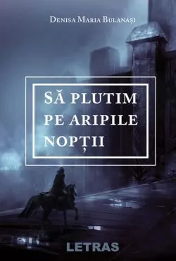 Să plutim pe aripile nopții de Denisa Maria Bulanasi