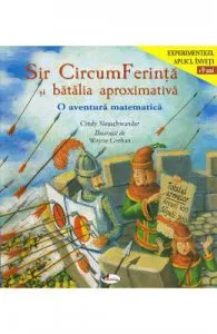 Sir CircumFerinta si batalia aproximativa. O aventura matematica de Cindy Neuschwander