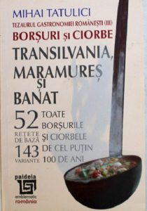 Tezaurul gastronomiei romanesti: Borsuri si ciorbe. Transilvania, Maramures si Banat