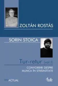 Tur-retur. Vol. 1. Convorbiri despre munca in strainatate de Sorin Stoica