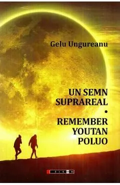 Un semn suprareal. Remember Youtan Poluo de Gelu Ungureanu