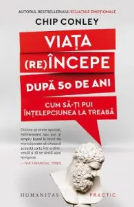 Viata (re)incepe dupa 50 de ani de Chip Conley