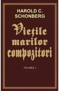 Vietile marilor compozitori vol.1 de Harold C. Schonberg