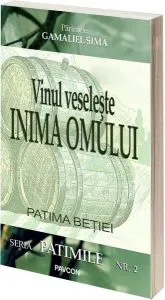 Vinul veselește inima omului. Patima beției de Parintele Gamaliel Sima