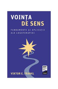 Voința de sens. Fundamente și aplicații ale logoterapiei