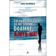 Vreau cu adevarat sa ma schimb... Doamne, ajuta-ma!