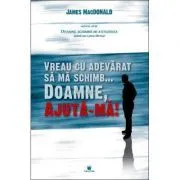 Vreau cu adevarat sa ma schimb... Doamne, ajuta-ma! de James MacDonald