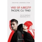 Vrei sa iubesti? Incepe cu tine! de Cristina Andreea Stan