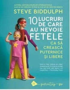 Zece lucruri de care au nevoie fetele ca sa creasca puternice si libere