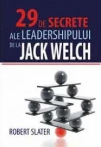29 de secrete ale leadershipului de la Jack Welch de Robert Slater