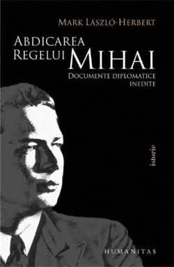 Abdicarea regelui Mihai de Mark Laszlo-Herbert
