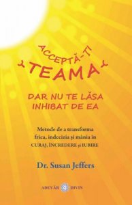 Accepta-ti teama, dar nu te lasa inhibat de ea