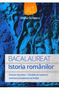 Bacalaureat. Istoria Romanilor de Maria Ochescu